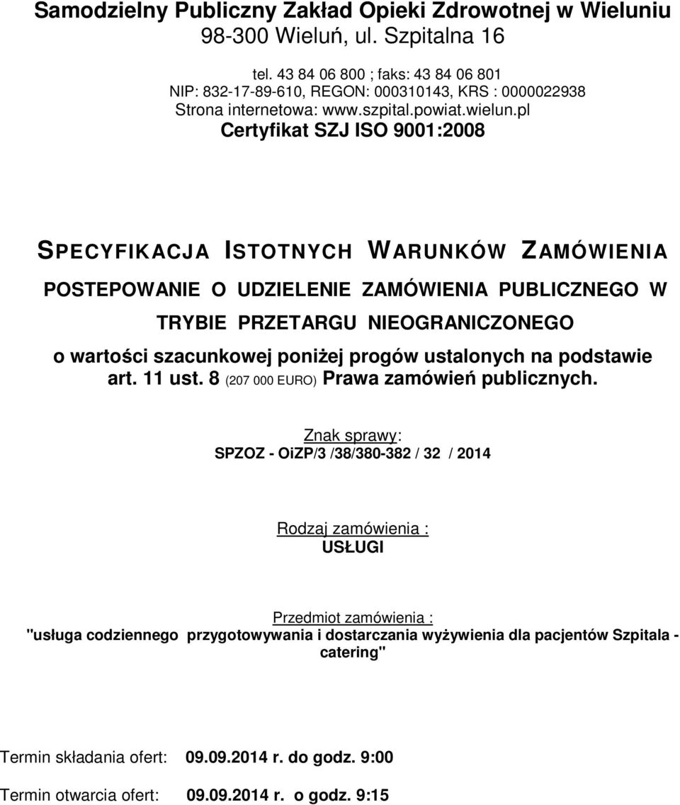 pl Certyfikat SZJ ISO 9001:2008 SPECYFIKACJA ISTOTNYCH WARUNKÓW ZAMÓWIENIA POSTEPOWANIE O UDZIELENIE ZAMÓWIENIA PUBLICZNEGO W TRYBIE PRZETARGU NIEOGRANICZONEGO o wartości szacunkowej poniżej progów