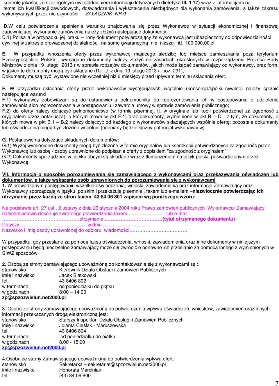 W celu potwierdzenia spełnienia warunku znajdowania się przez Wykonawcę w sytuacji ekonomicznej i finansowej zapewniającej wykonanie zamówienia należy złożyć następujące dokumenty: D.