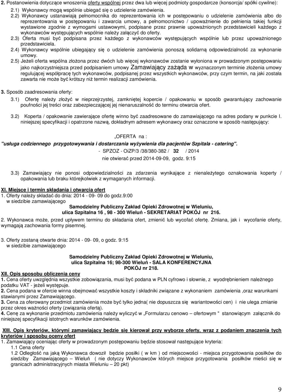 2) Wykonawcy ustanawiają pełnomocnika do reprezentowania ich w postępowaniu o udzielenie zamówienia albo do reprezentowania w postępowaniu i zawarcia umowy, a pełnomocnictwo / upoważnienie do