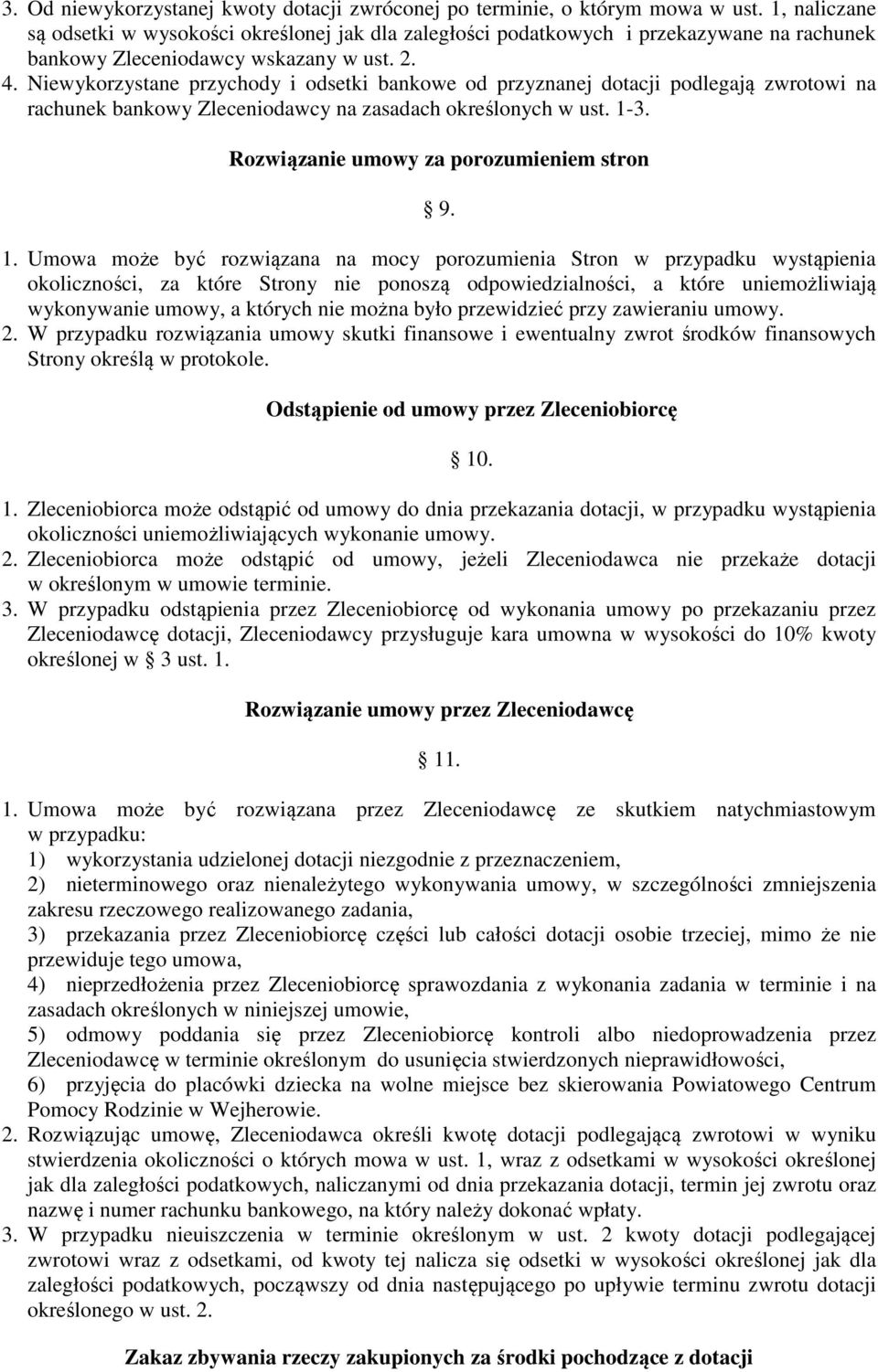 Niewykorzystane przychody i odsetki bankowe od przyznanej dotacji podlegają zwrotowi na rachunek bankowy Zleceniodawcy na zasadach określonych w ust. 1-3. Rozwiązanie umowy za porozumieniem stron 9.