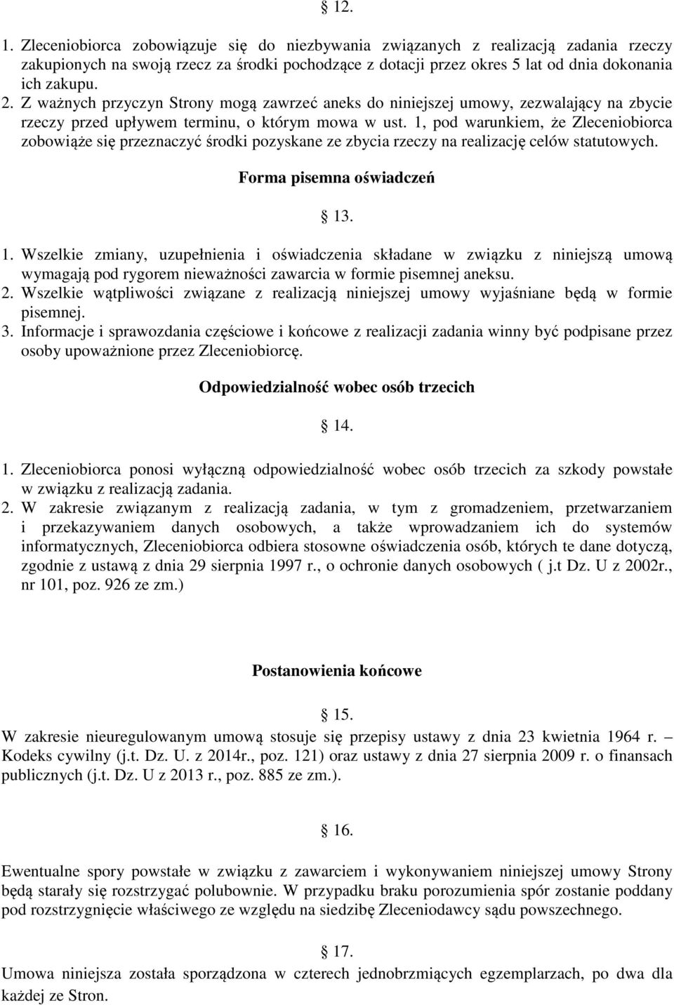 1, pod warunkiem, że Zleceniobiorca zobowiąże się przeznaczyć środki pozyskane ze zbycia rzeczy na realizację celów statutowych. Forma pisemna oświadczeń 13