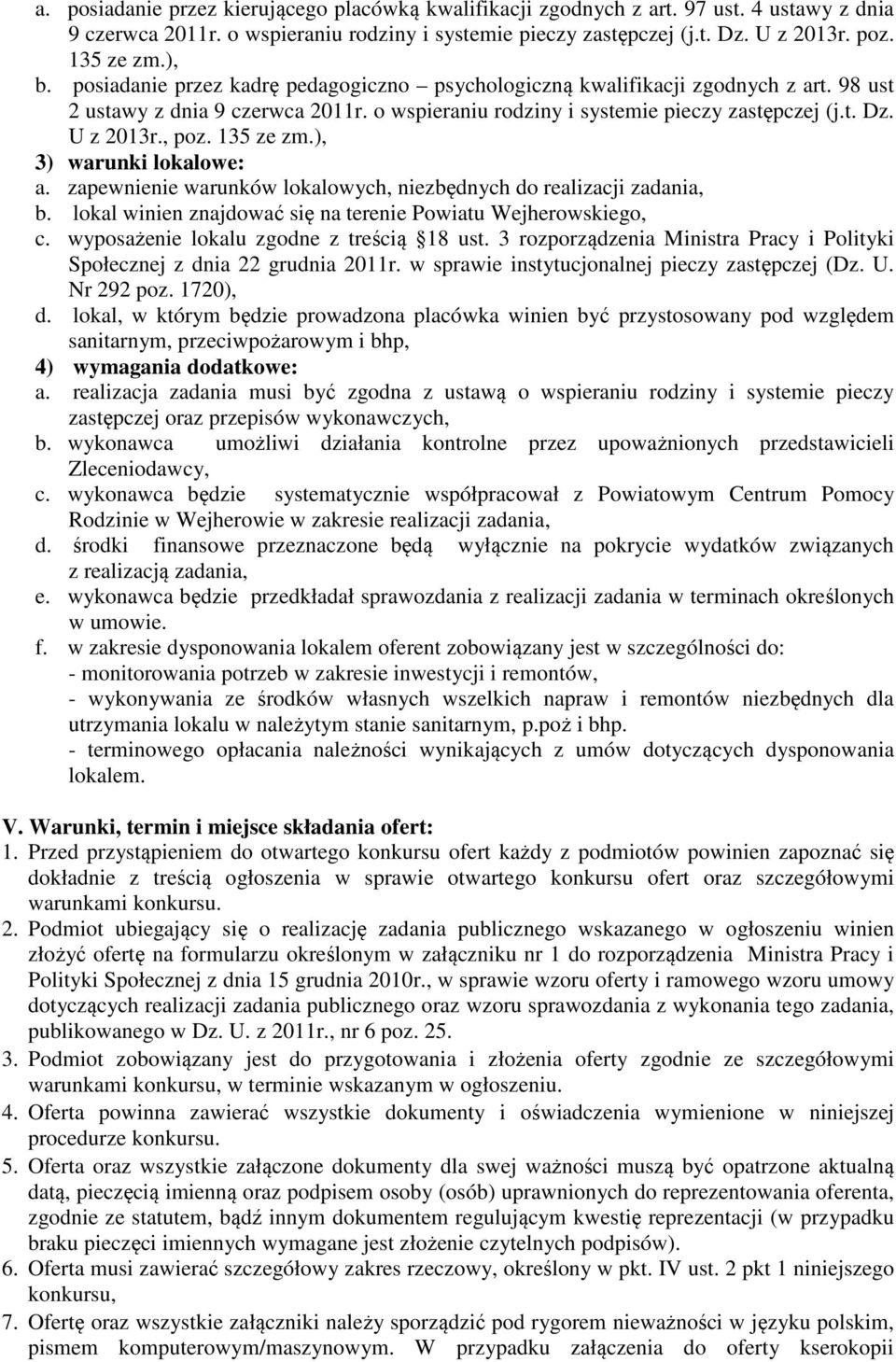 , poz. 135 ze zm.), 3) warunki lokalowe: a. zapewnienie warunków lokalowych, niezbędnych do realizacji zadania, b. lokal winien znajdować się na terenie Powiatu Wejherowskiego, c.