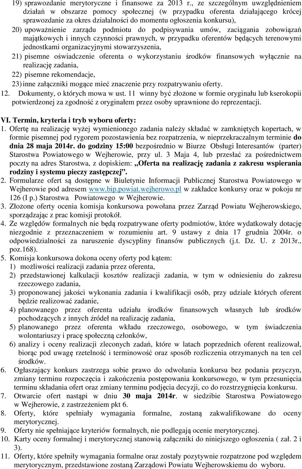 zarządu podmiotu do podpisywania umów, zaciągania zobowiązań majątkowych i innych czynności prawnych, w przypadku oferentów będących terenowymi jednostkami organizacyjnymi stowarzyszenia, 21) pisemne