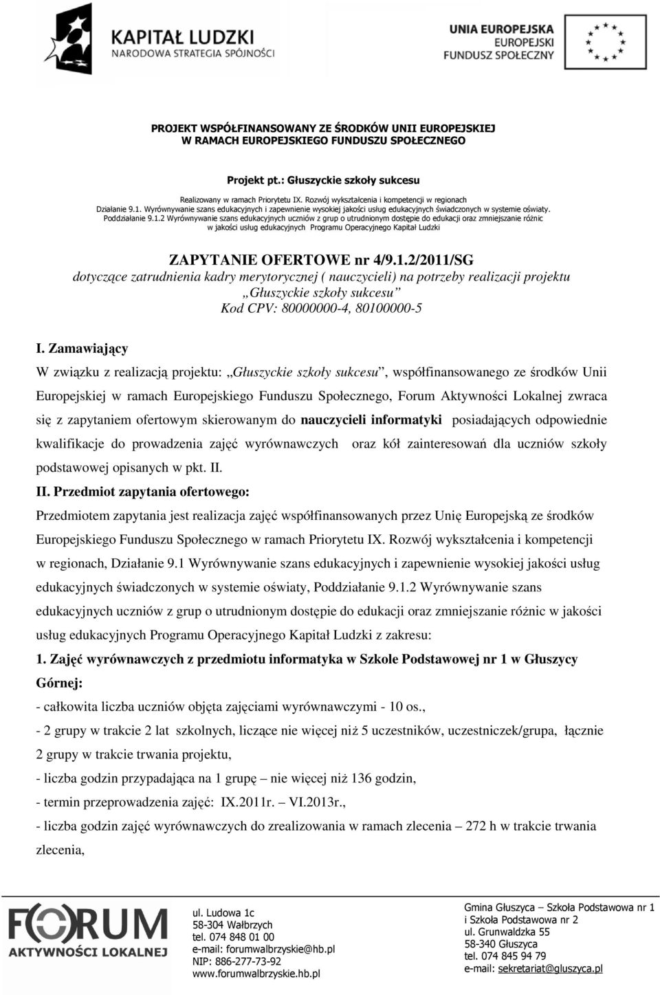 się z zapytaniem ofertowym skierowanym do nauczycieli informatyki posiadających odpowiednie kwalifikacje do prowadzenia zajęć wyrównawczych oraz kół zainteresowań dla uczniów szkoły podstawowej