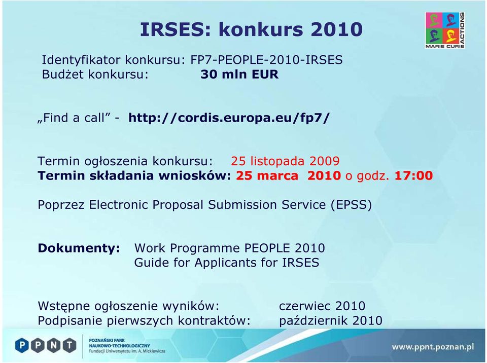 eu/fp7/ Termin ogłoszenia konkursu: 25 listopada 2009 Termin składania wniosków: 25 marca 2010 o godz.