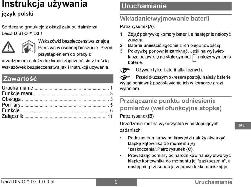 .. 5 unkcje... 6 Załącznik... 11 Uruchamianie Wkładanie/wyjmowanie baterii atrz rysunek{a}: 1 Zdjąć pokrywkę komory baterii, a następnie nałożyć zaczep. 2 Baterie umieścić zgodnie z ich biegunowością.