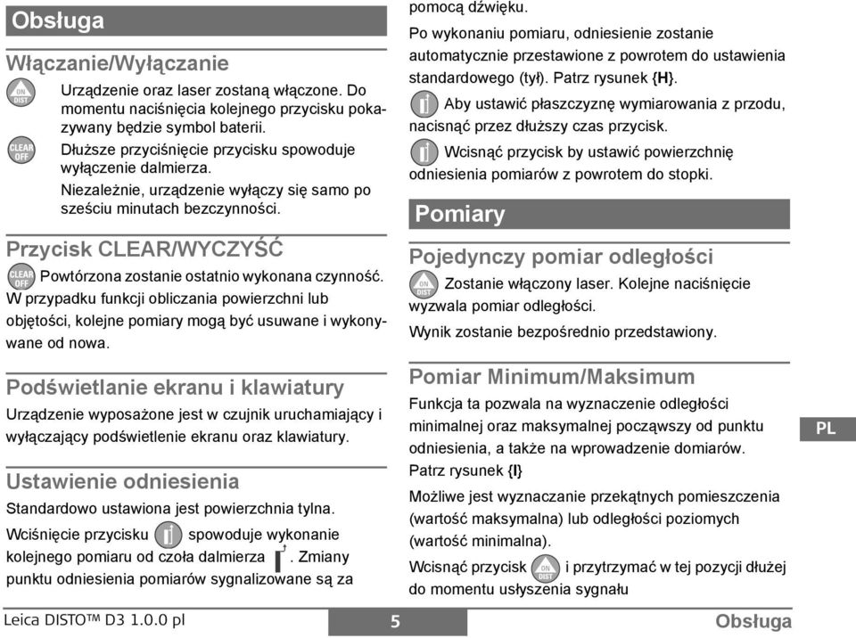 rzycisk CLAR/WYYŚĆ owtórzona zostanie ostatnio wykonana czynność. W przypadku funkcji obliczania powierzchni lub objętości, kolejne pomiary mogą być usuwane i wykonywane od nowa.