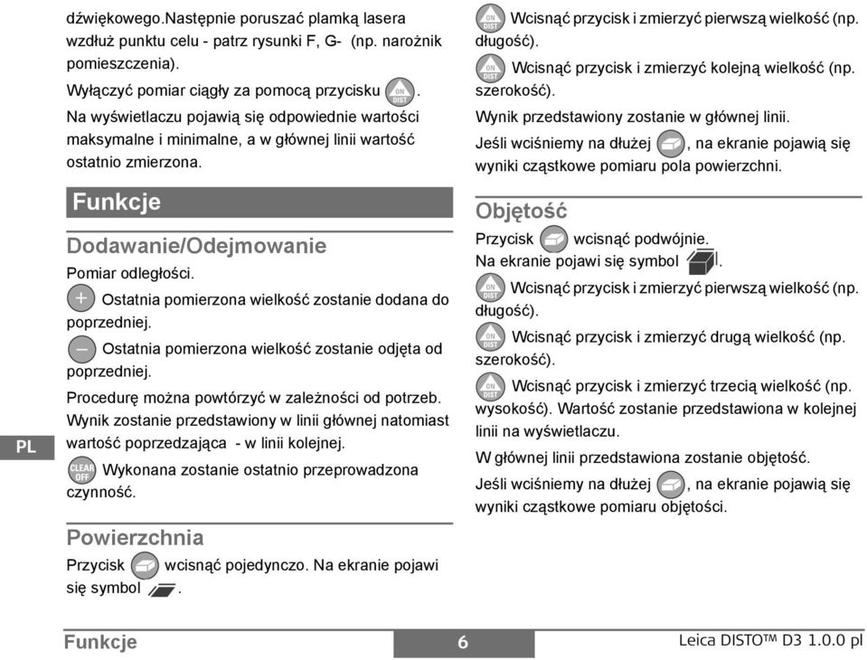 Ostatnia pomierzona wielkość zostanie dodana do poprzedniej. Ostatnia pomierzona wielkość zostanie odjęta od poprzedniej. rocedurę można powtórzyć w zależności od potrzeb.