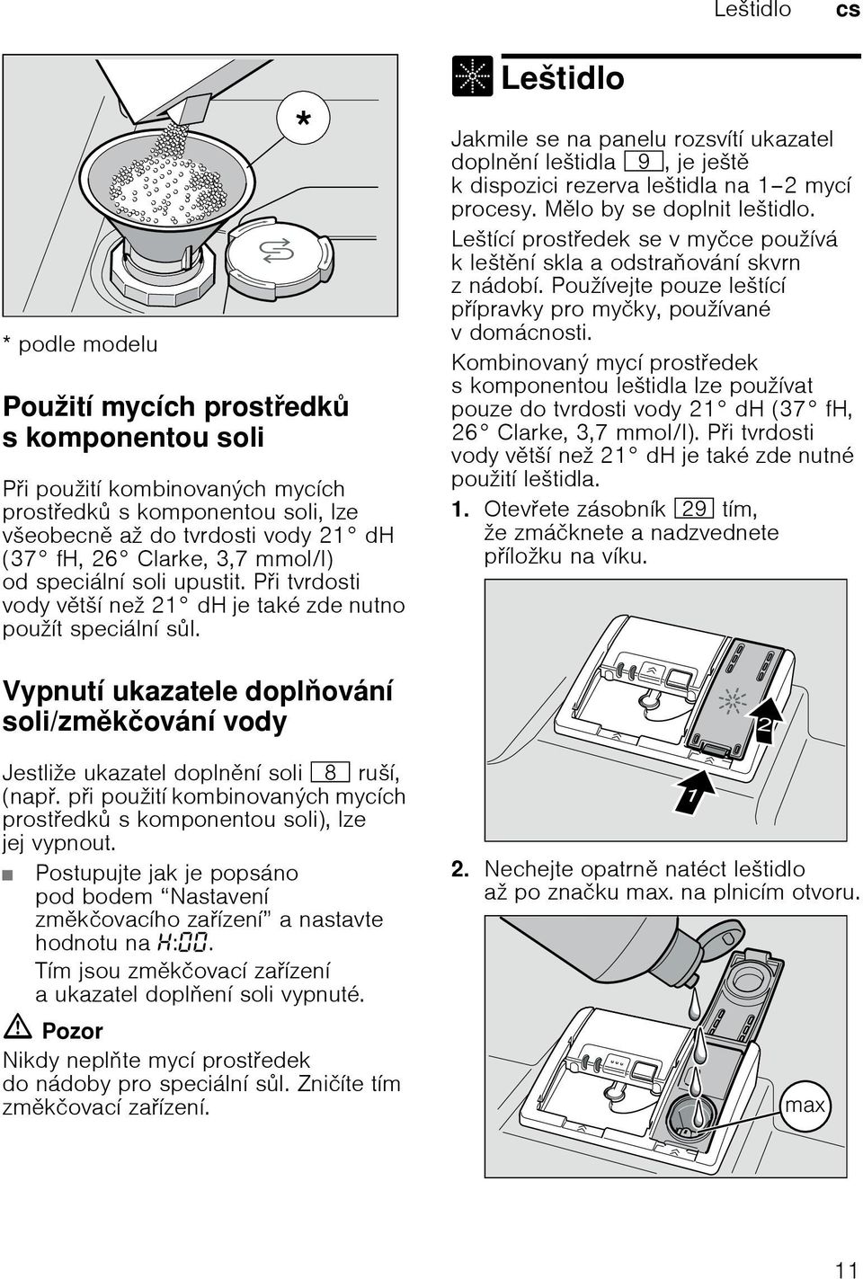 Vypnutн ukazatele doplovбnн soli/zmkиovбnн vody Vypnutн ukazatel zmkиovбnн vody Jestliћe ukazatel doplnnн soli ` ruљн, (nap.