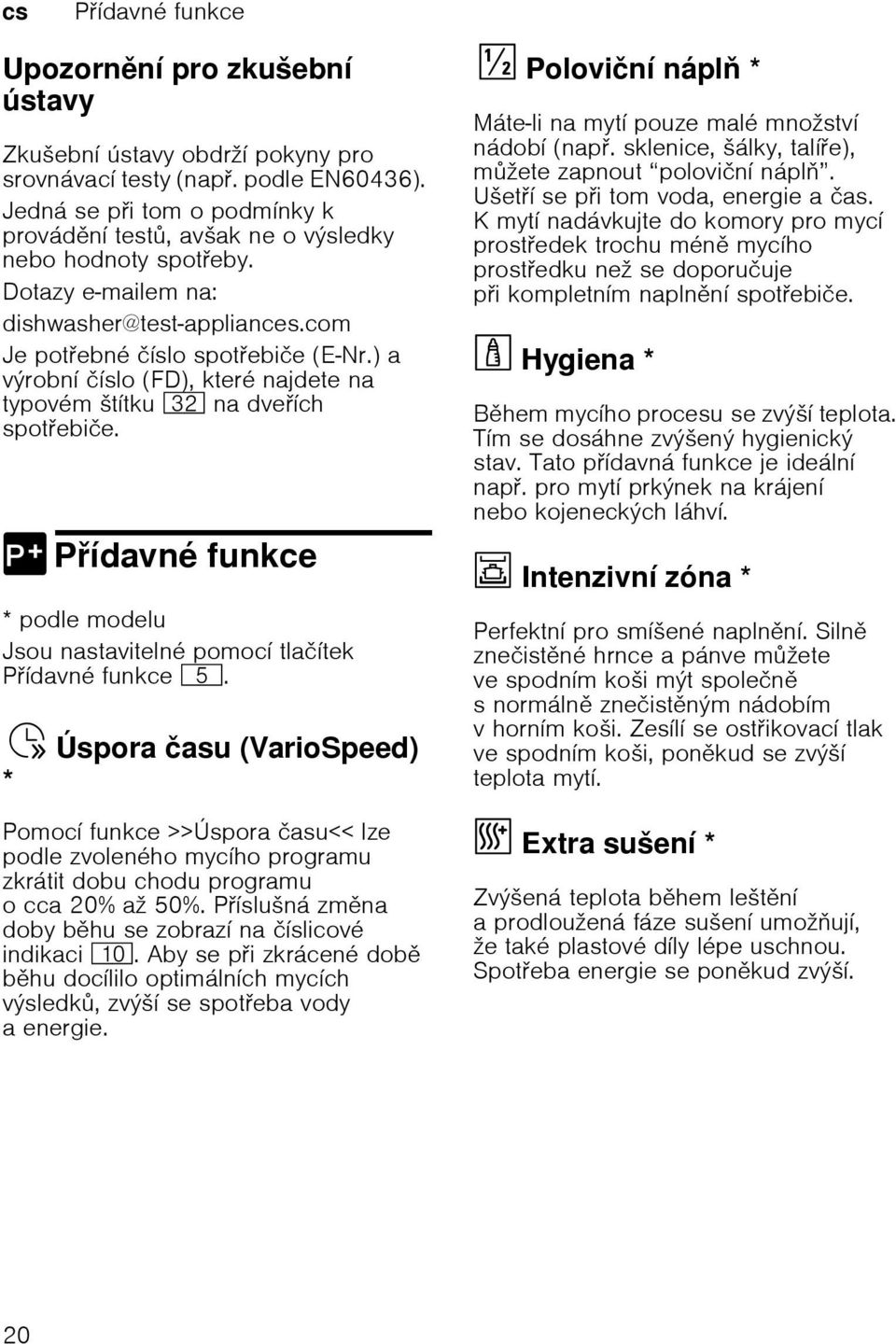 ) a vэrobnн инslo (FD), kterй najdete na typovйm љtнtku 92 na dveнch spotebiиe. funkcedavnйн P 0 Pнdavnй funkce * podle modelu Jsou nastavitelnй pomocн tlaинtek Pнdavnй funkce H.
