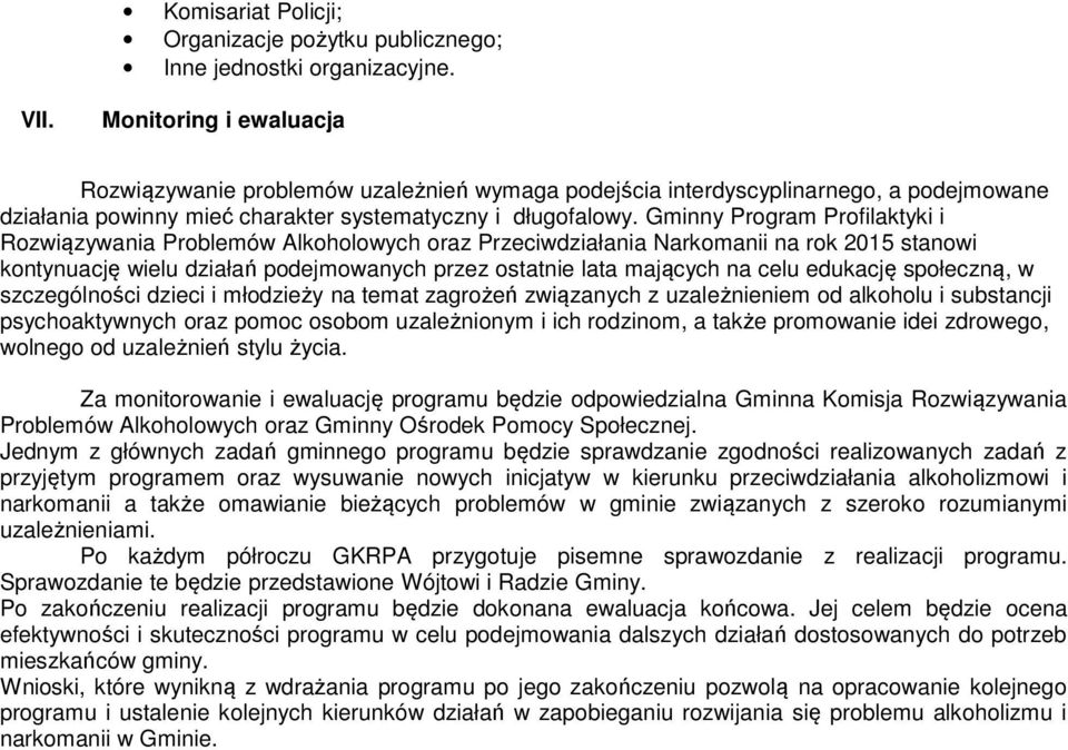 Gminny Program Profilaktyki i Rozwiązywania Problemów Alkoholowych oraz Przeciwdziałania Narkomanii na rok 2015 stanowi kontynuację wielu działań podejmowanych przez ostatnie lata mających na celu