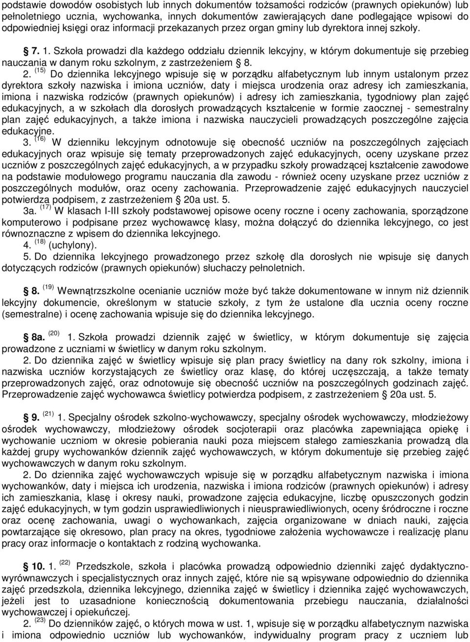 Szkoła prowadzi dla każdego oddziału dziennik lekcyjny, w którym dokumentuje się przebieg nauczania w danym roku szkolnym, z zastrzeżeniem 8. 2.