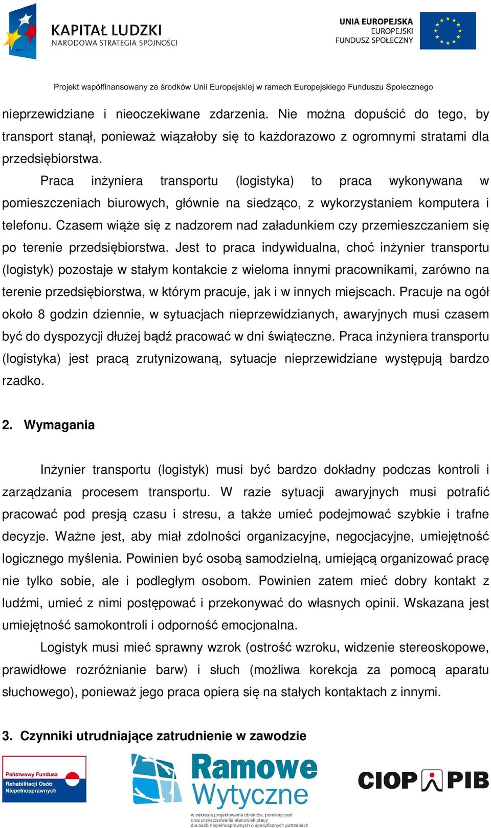 Czasem wiąże się z nadzorem nad załadunkiem czy przemieszczaniem się po terenie przedsiębiorstwa.