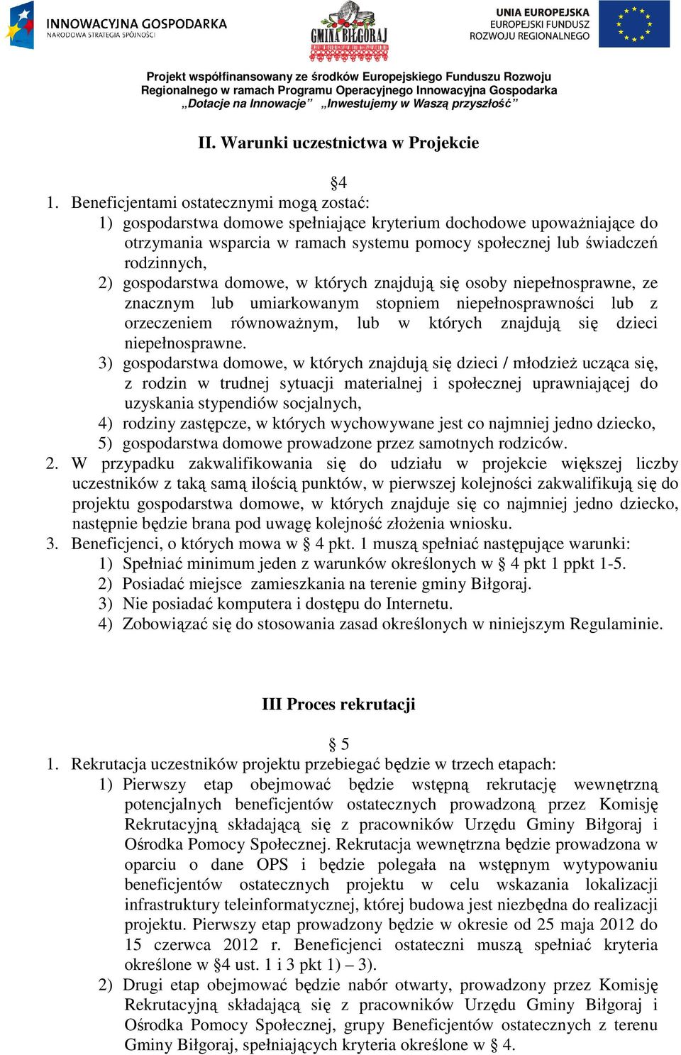 gospodarstwa domowe, w których znajdują się osoby niepełnosprawne, ze znacznym lub umiarkowanym stopniem niepełnosprawności lub z orzeczeniem równoważnym, lub w których znajdują się dzieci