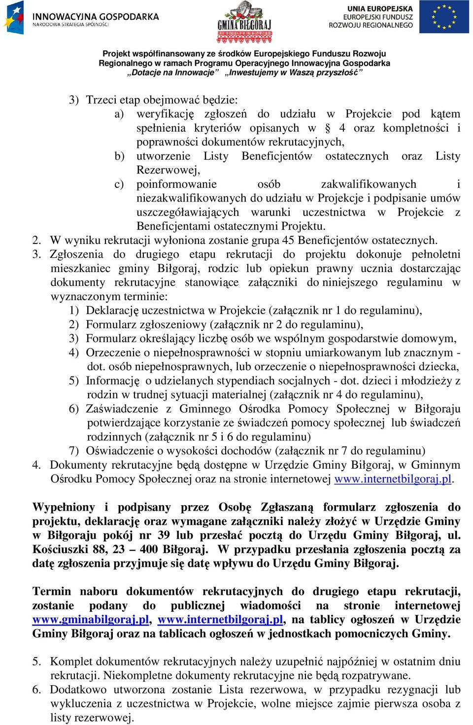 uczestnictwa w Projekcie z Beneficjentami ostatecznymi Projektu. 2. W wyniku rekrutacji wyłoniona zostanie grupa 45 Beneficjentów ostatecznych. 3.