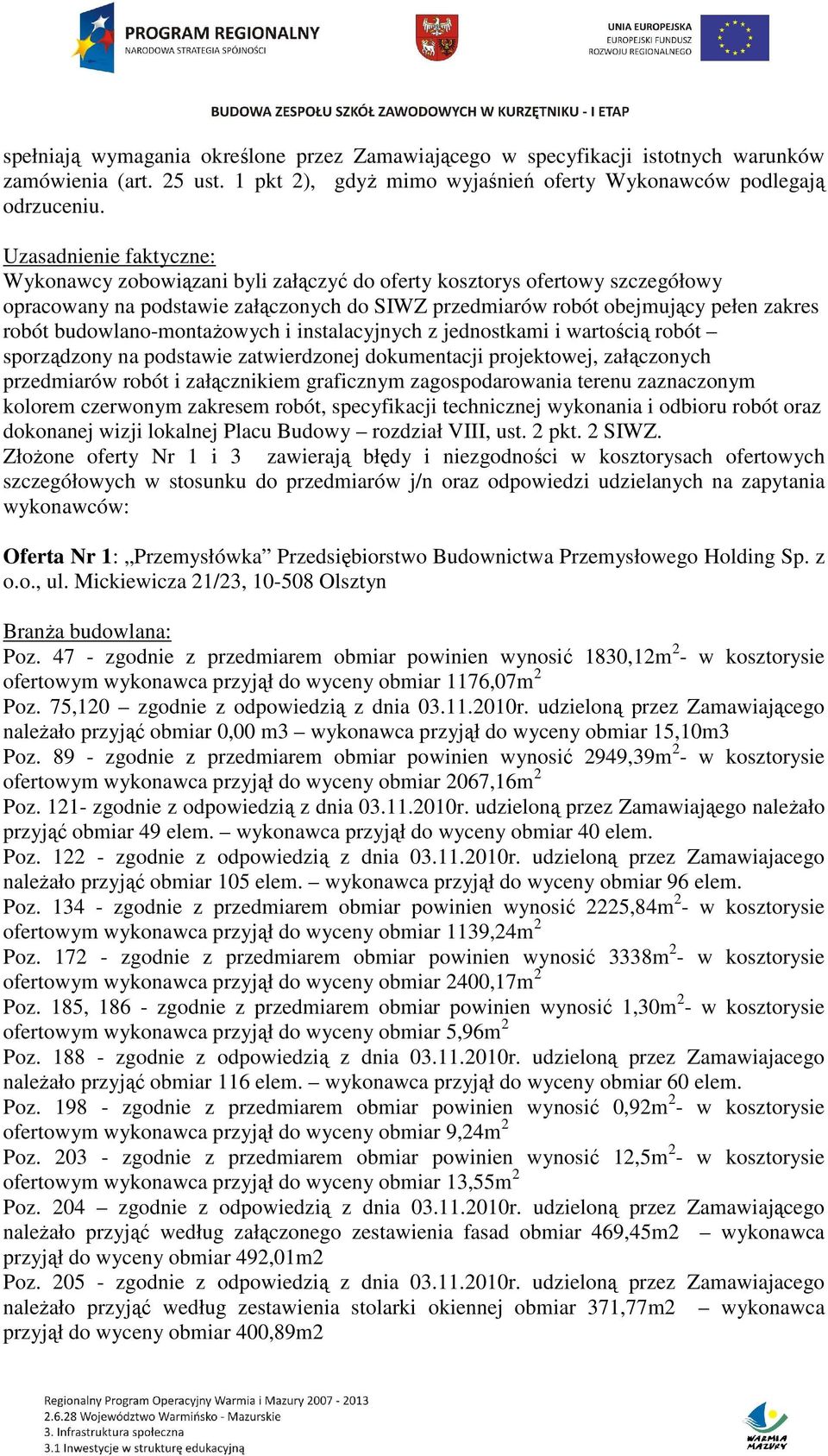 budowlano-montażowych i instalacyjnych z jednostkami i wartością robót sporządzony na podstawie zatwierdzonej dokumentacji projektowej, załączonych przedmiarów robót i załącznikiem graficznym