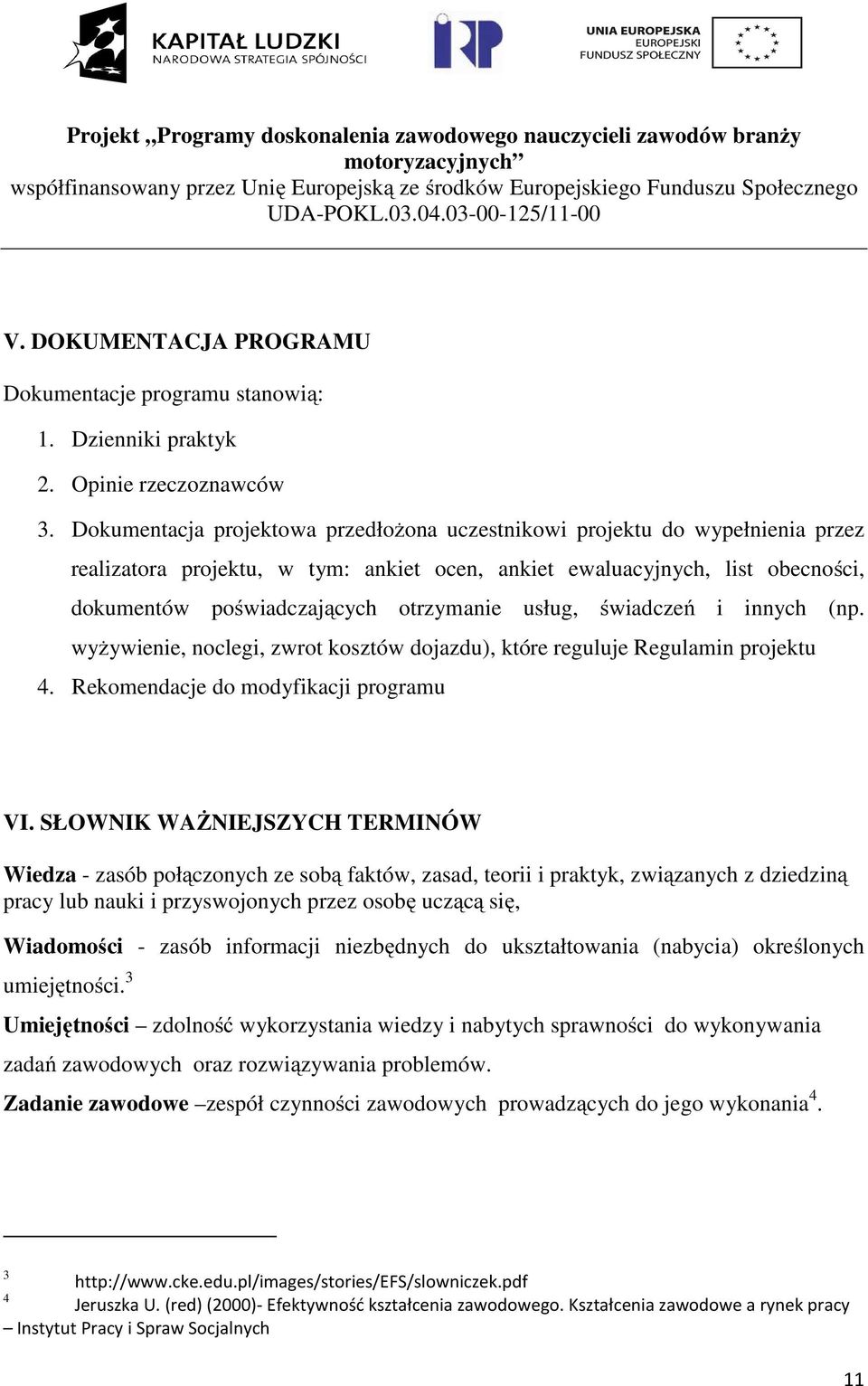 usług, świadczeń i innych (np. wyżywienie, noclegi, zwrot kosztów dojazdu), które reguluje Regulamin projektu 4. Rekomendacje do modyfikacji programu VI.