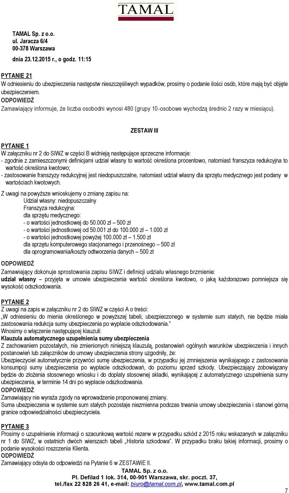 Zamawiający informuje, że liczba osobodni wynosi 480 (grupy 10-osobowe wychodzą średnio 2 razy w miesiącu).