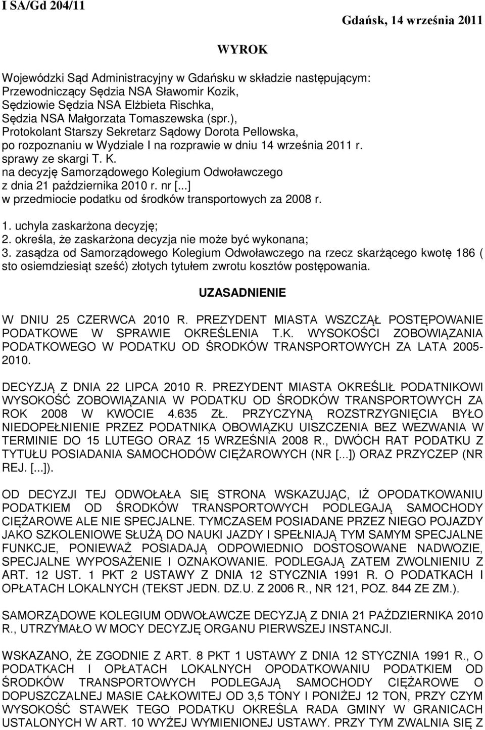 na decyzję Samorządowego Kolegium Odwoławczego z dnia 21 października 2010 r. nr [...] w przedmiocie podatku od środków transportowych za 2008 r. 1. uchyla zaskarżona decyzję; 2.