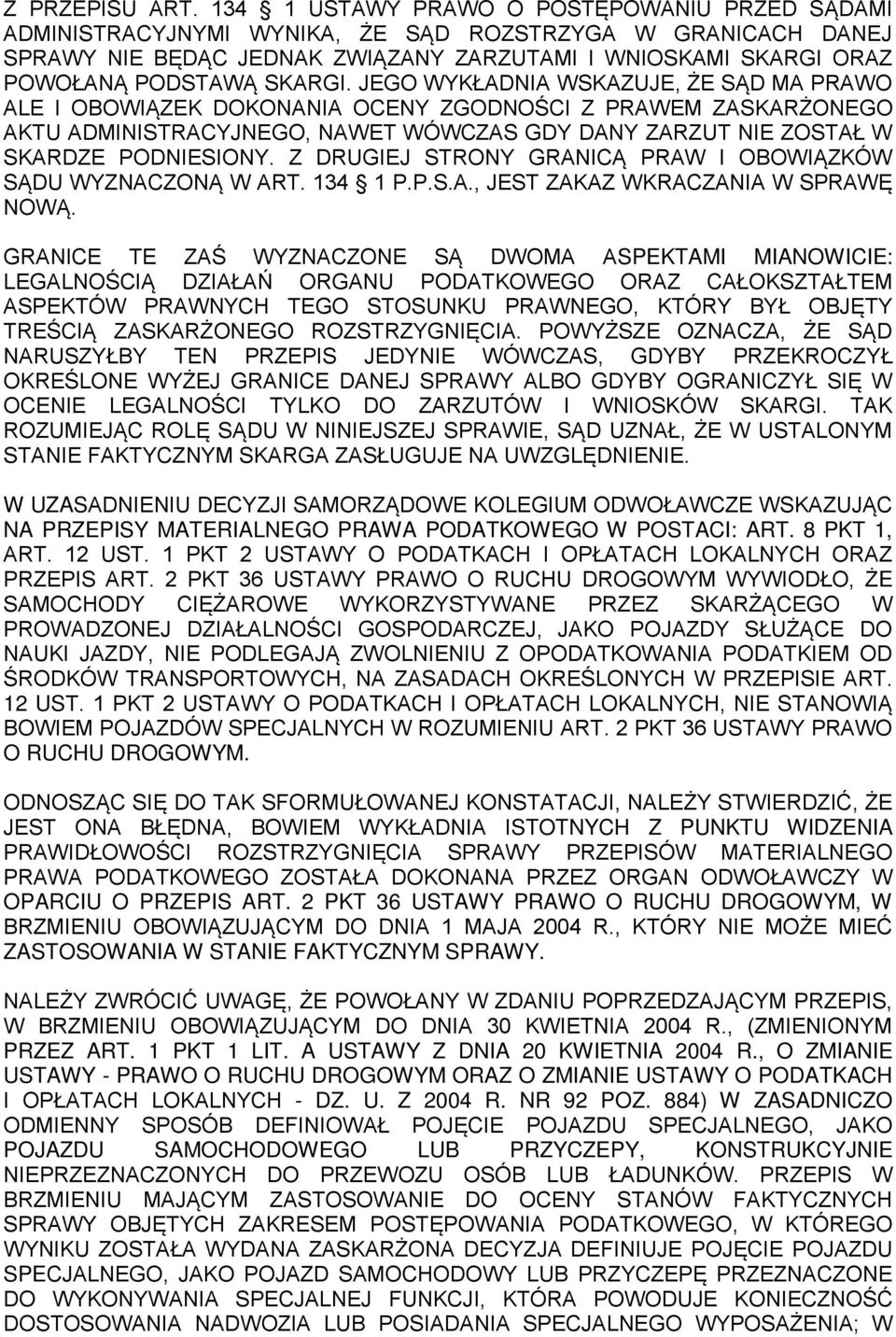 SKARGI. JEGO WYKŁADNIA WSKAZUJE, ŻE SĄD MA PRAWO ALE I OBOWIĄZEK DOKONANIA OCENY ZGODNOŚCI Z PRAWEM ZASKARŻONEGO AKTU ADMINISTRACYJNEGO, NAWET WÓWCZAS GDY DANY ZARZUT NIE ZOSTAŁ W SKARDZE PODNIESIONY.