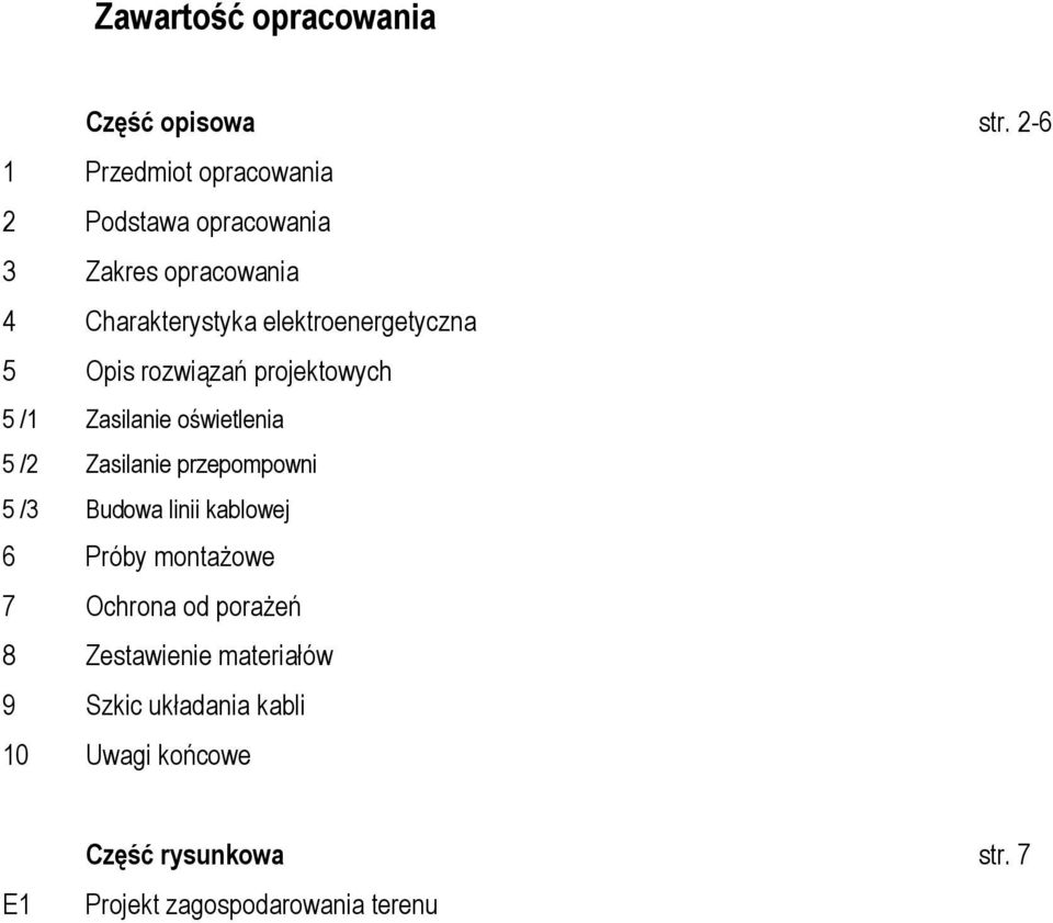 oświetlenia Zasilanie przepompowni Budowa linii kablowej Próby montaŝowe Ochrona od poraŝeń Zestawienie