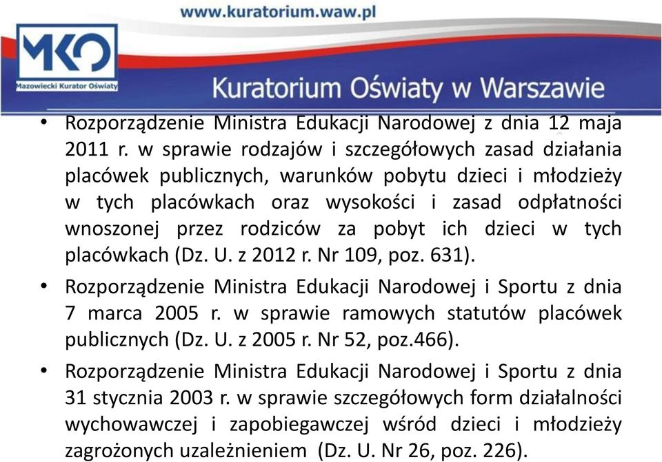 rodziców za pobyt ich dzieci w tych placówkach (Dz. U. z 2012 r. Nr 109, poz. 631). Rozporządzenie Ministra Edukacji Narodowej i Sportu z dnia 7 marca 2005 r.