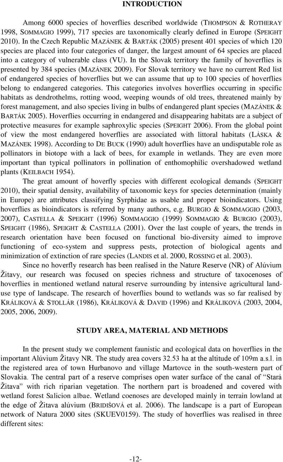 vulnerable class (VU). In the Slovak territory the family of hoverflies is presented by 384 species (MAZÁNEK 2009).