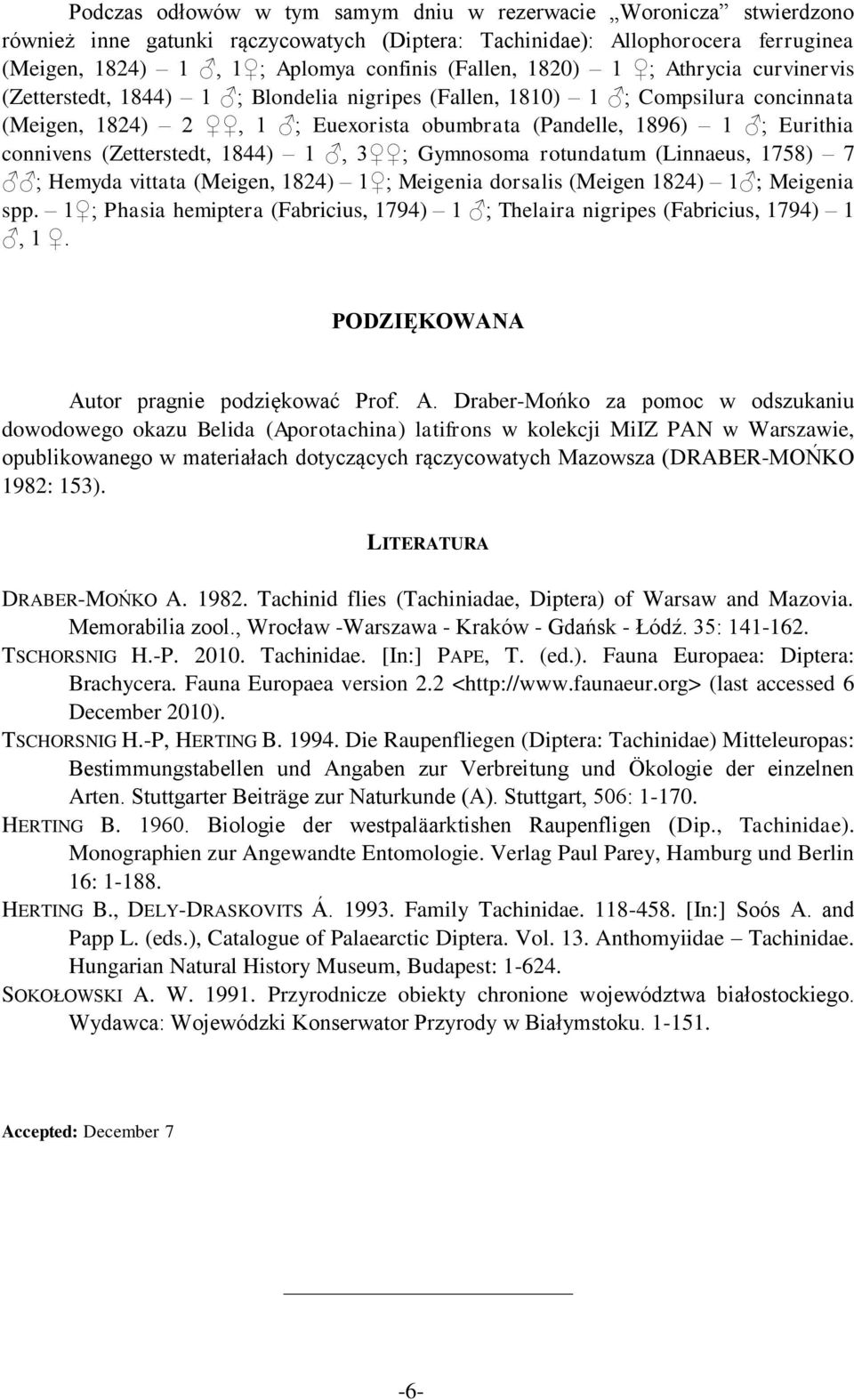 (Zetterstedt, 1844) 1, 3 ; Gymnosoma rotundatum (Linnaeus, 1758) 7 ; Hemyda vittata (Meigen, 1824) 1 ; Meigenia dorsalis (Meigen 1824) 1 ; Meigenia spp.