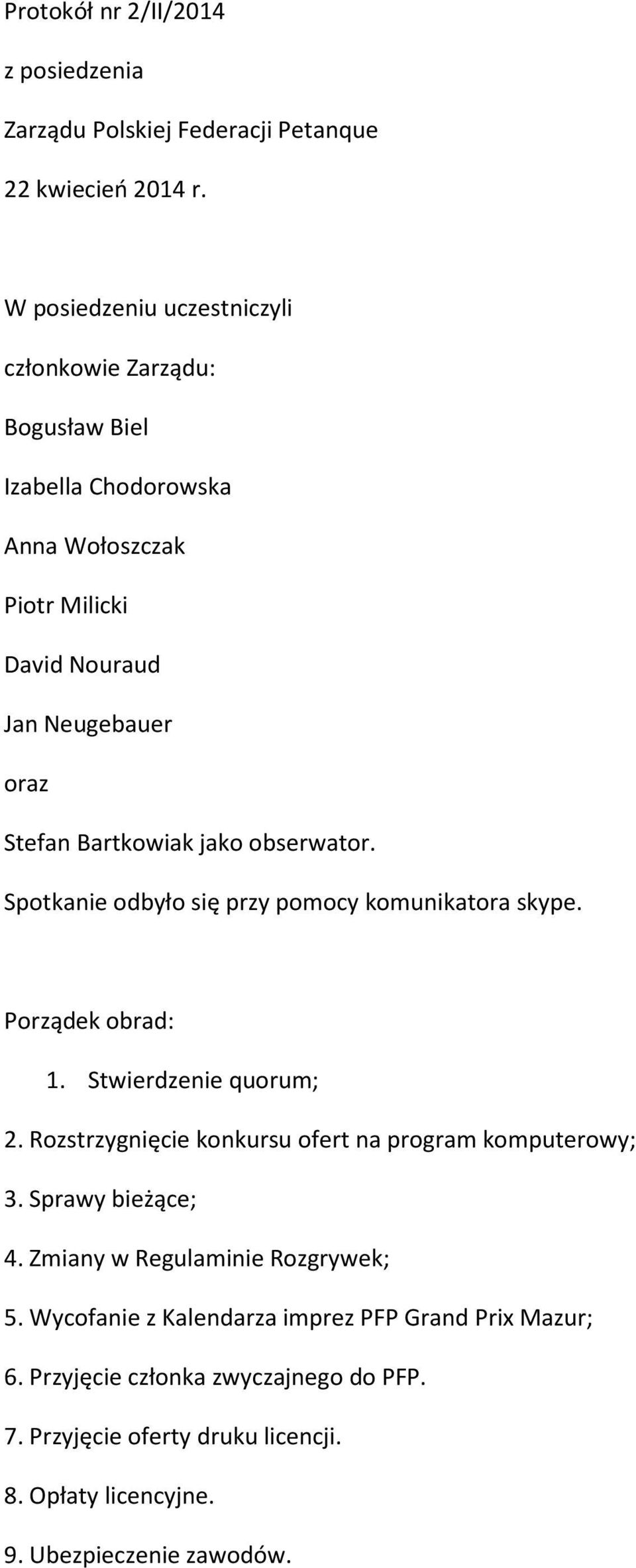 jako obserwator. Spotkanie odbyło się przy pomocy komunikatora skype. Porządek obrad: 1. Stwierdzenie quorum; 2.