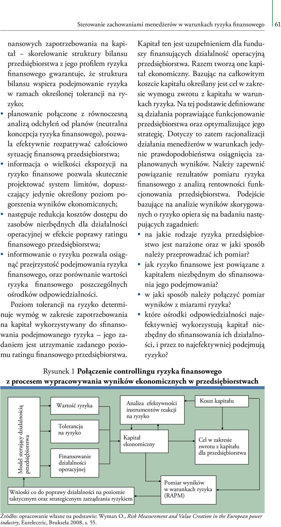 finansowego), pozwala efektywnie rozpatrywać całościowo sytuację finansową przedsiębiorstwa; informacja o wielkości ekspozycji na ryzyko finansowe pozwala skutecznie projektować system limitów,