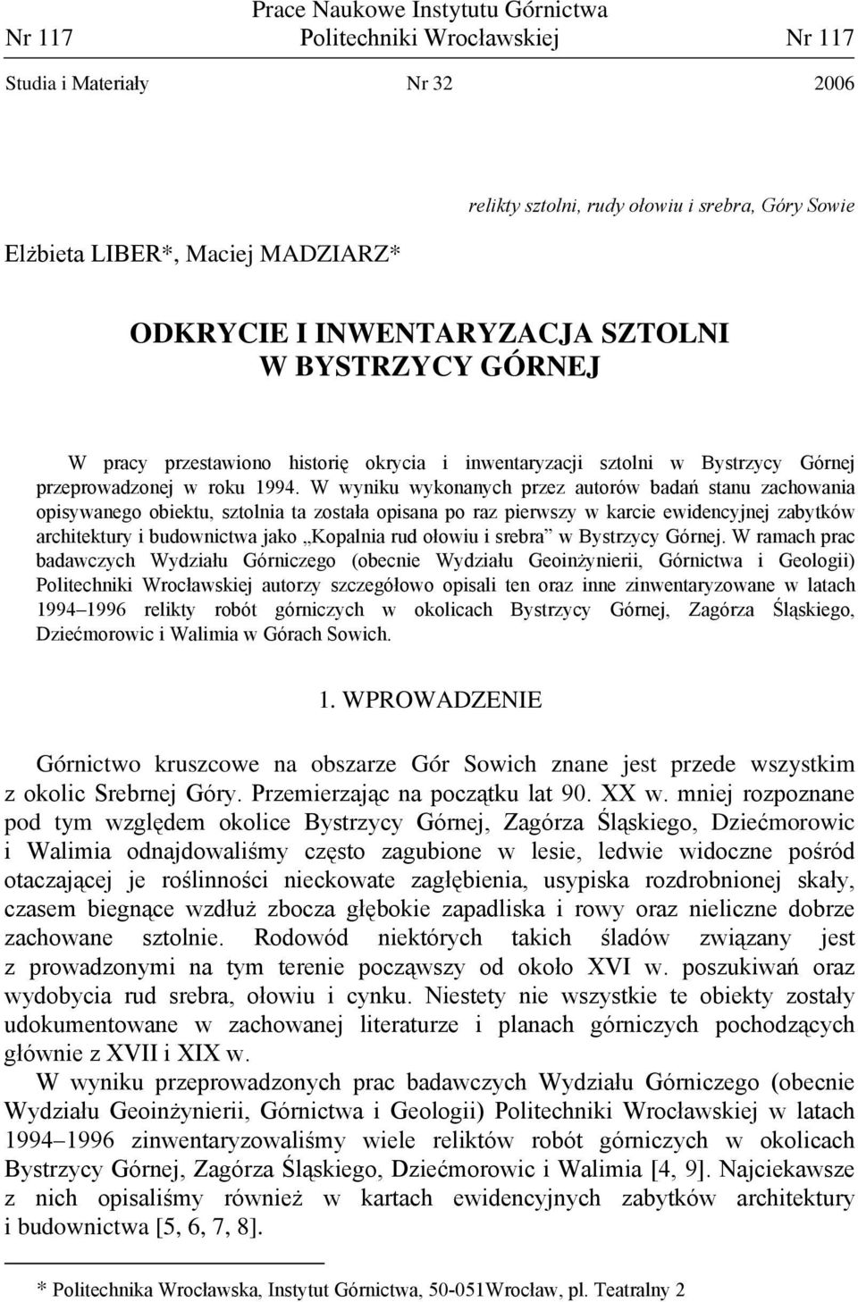 W wyniku wykonanych przez autorów badań stanu zachowania opisywanego obiektu, sztolnia ta została opisana po raz pierwszy w karcie ewidencyjnej zabytków architektury i budownictwa jako Kopalnia rud