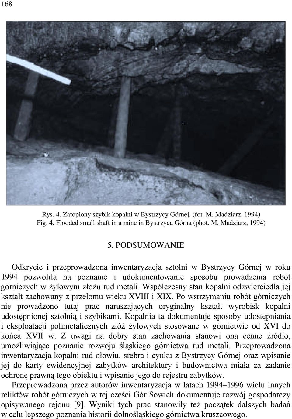Współczesny stan kopalni odzwierciedla jej kształt zachowany z przełomu wieku XVIII i XIX.