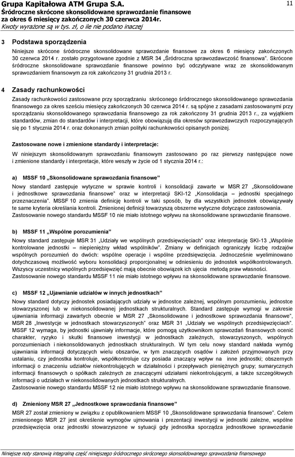 Skrócone śródroczne skonsolidowane sprawozdanie finansowe powinno być odczytywane wraz ze skonsolidowanym sprawozdaniem finansowym za rok zakończony 31 grudnia 2013 r.
