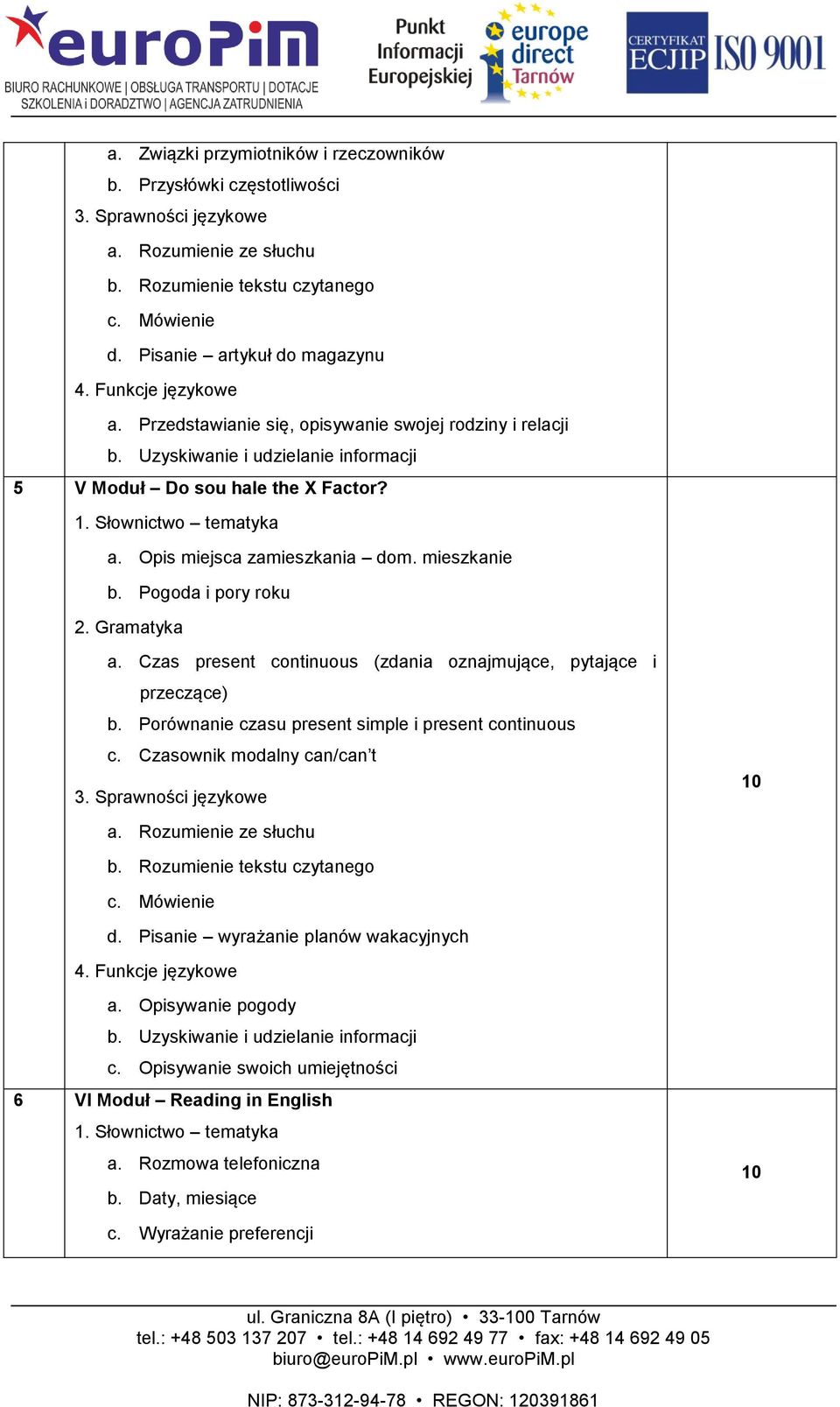 Czas present continuous (zdania oznajmujące, pytające i przeczące) b. Porównanie czasu present simple i present continuous c. Czasownik modalny can/can t d.