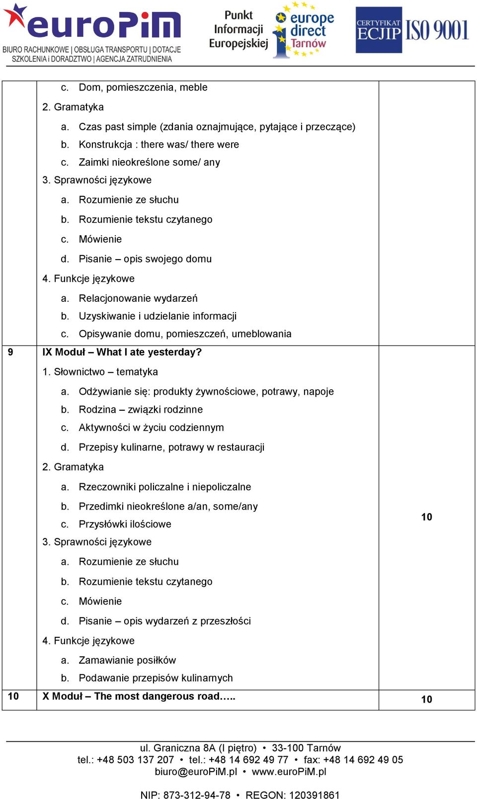 Rodzina związki rodzinne c. Aktywności w życiu codziennym d. Przepisy kulinarne, potrawy w restauracji a. Rzeczowniki policzalne i niepoliczalne b.