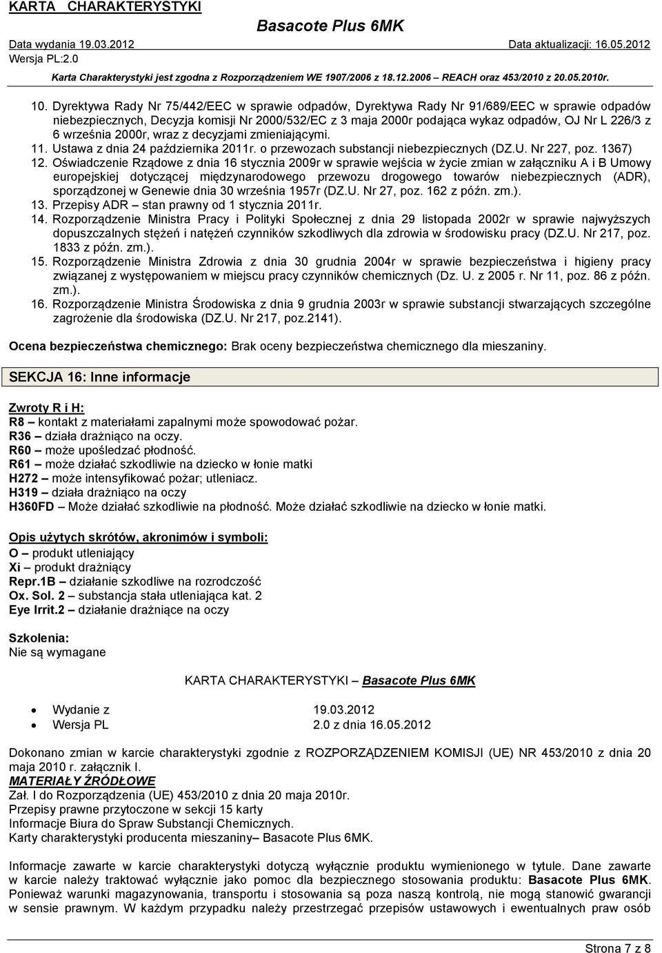Oświadczenie Rządowe z dnia 16 stycznia 2009r w sprawie wejścia w życie zmian w załączniku A i B Umowy europejskiej dotyczącej międzynarodowego przewozu drogowego towarów niebezpiecznych (ADR),