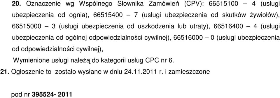 ubezpieczenia od ogólnej odpowiedzialności cywilnej), 66516000 0 (usługi ubezpieczenia od odpowiedzialności cywilnej),