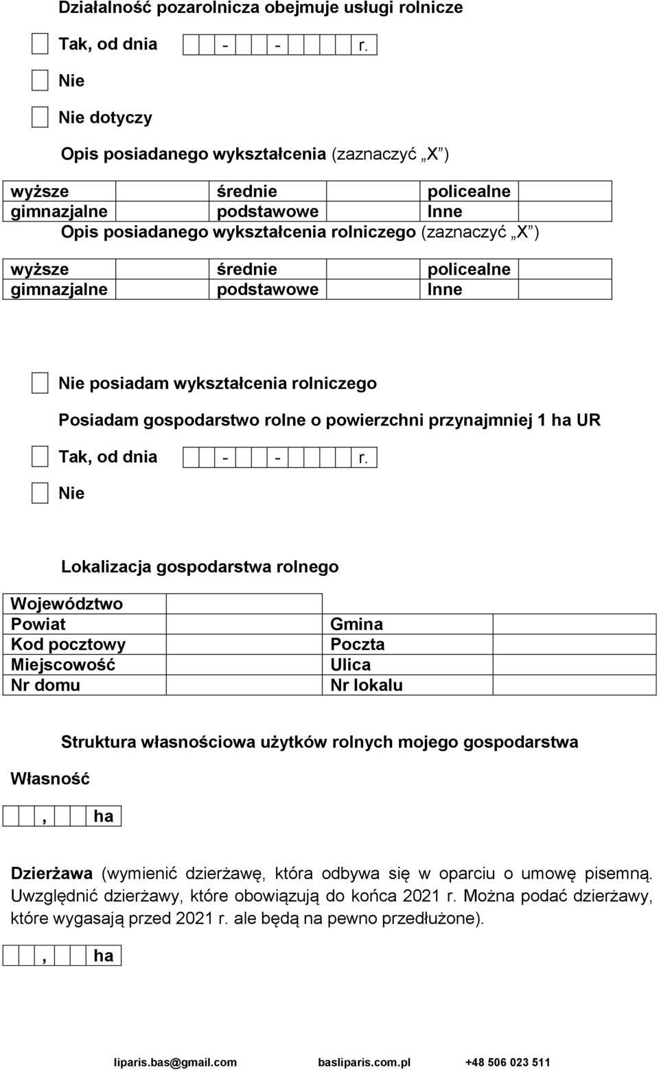 powierzchni przynajmniej 1 ha UR, od dnia Lokalizacja gospodarstwa rolnego Własność Struktura własnościowa użytków rolnych mojego gospodarstwa, ha Dzierżawa (wymienić