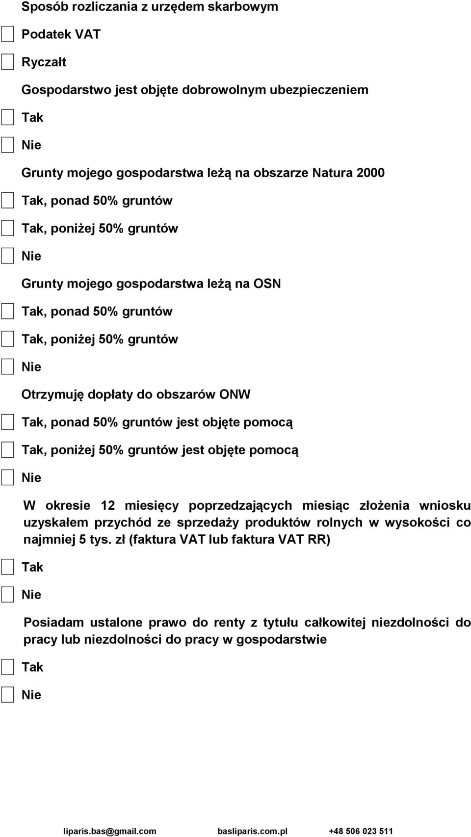 objęte pomocą, poniżej 50% gruntów jest objęte pomocą W okresie 12 miesięcy poprzedzających miesiąc złożenia wniosku uzyskałem przychód ze sprzedaży produktów rolnych w