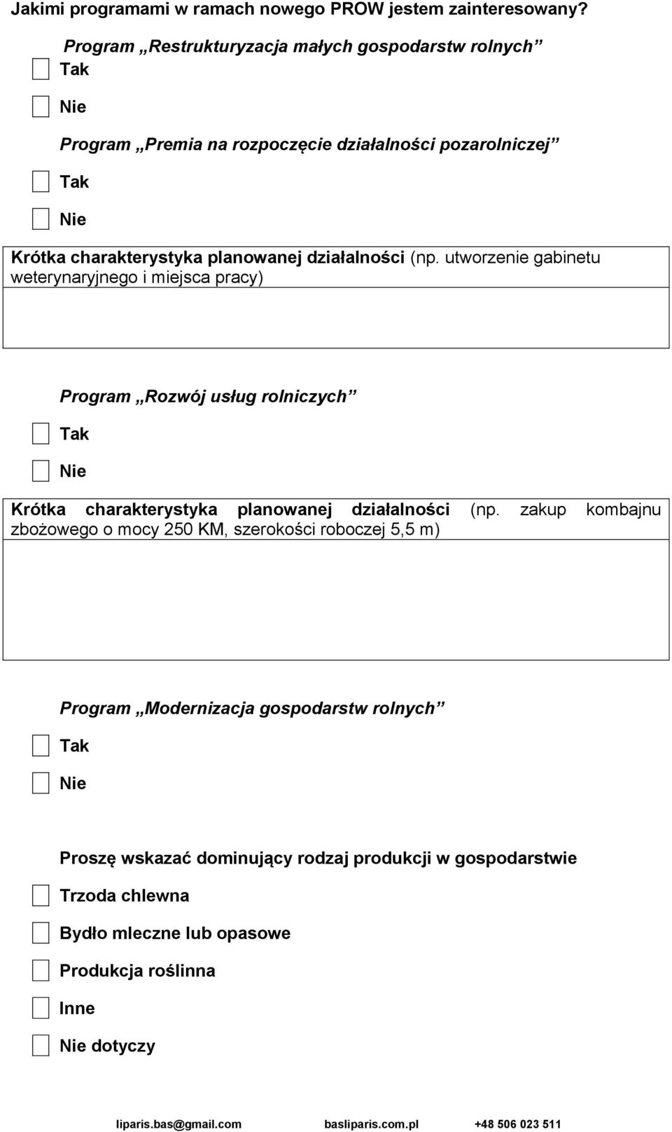 utworzenie gabinetu weterynaryjnego i miejsca pracy) Program Rozwój usług rolniczych Krótka charakterystyka planowanej działalności (np.