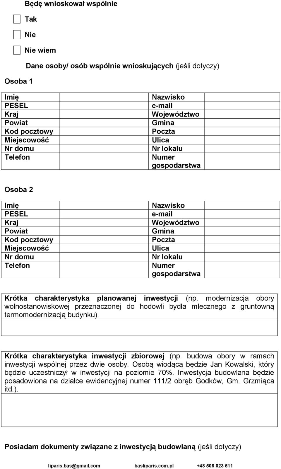 Krótka charakterystyka inwestycji zbiorowej (np. budowa obory w ramach inwestycji wspólnej przez dwie osoby.