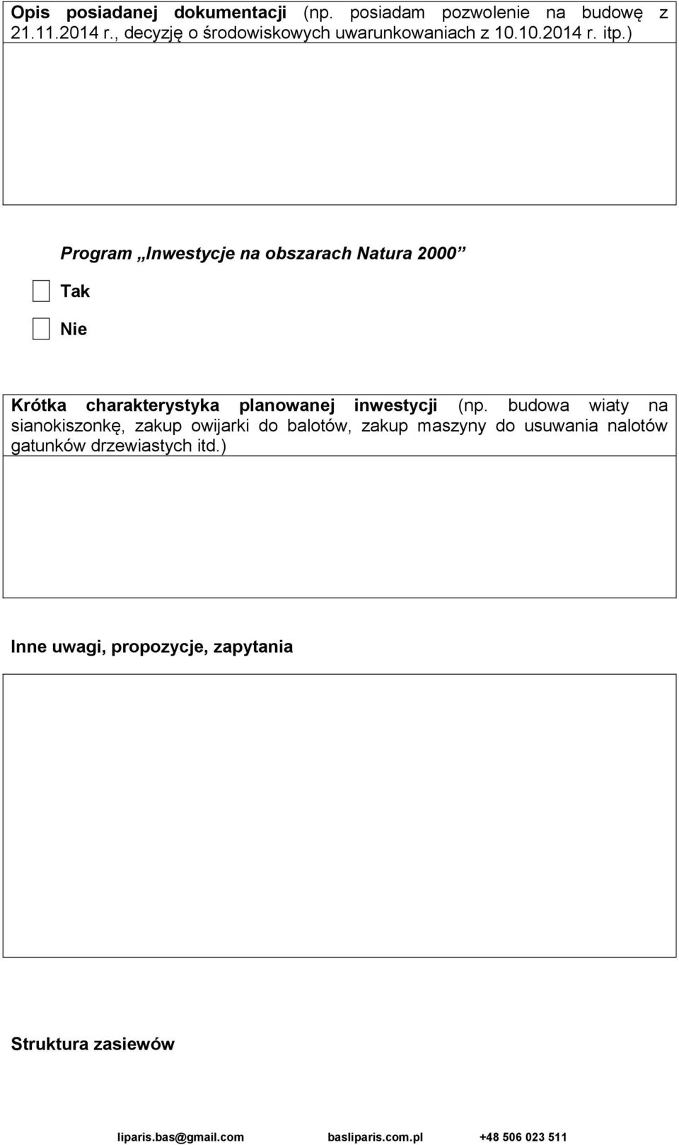 ) Program Inwestycje na obszarach Natura 2000 Krótka charakterystyka planowanej inwestycji (np.