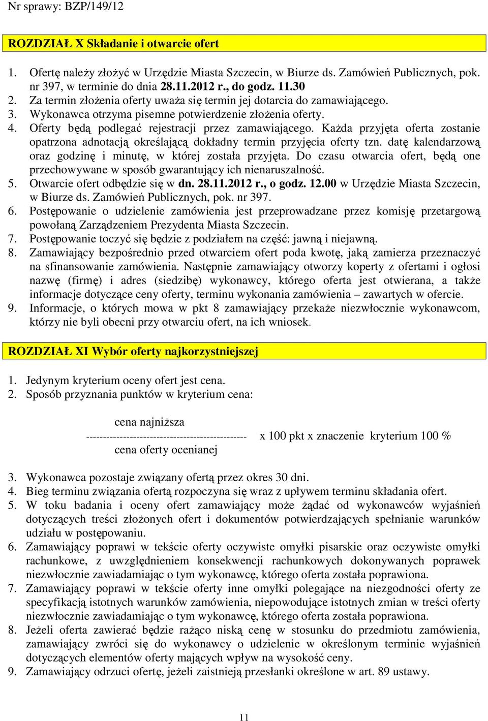 KaŜda przyjęta oferta zostanie opatrzona adnotacją określającą dokładny termin przyjęcia oferty tzn. datę kalendarzową oraz godzinę i minutę, w której została przyjęta.