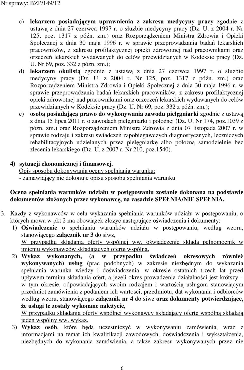 w sprawie przeprowadzania badań lekarskich pracowników, z zakresu profilaktycznej opieki zdrowotnej nad pracownikami oraz orzeczeń lekarskich wydawanych do celów przewidzianych w Kodeksie pracy (Dz.