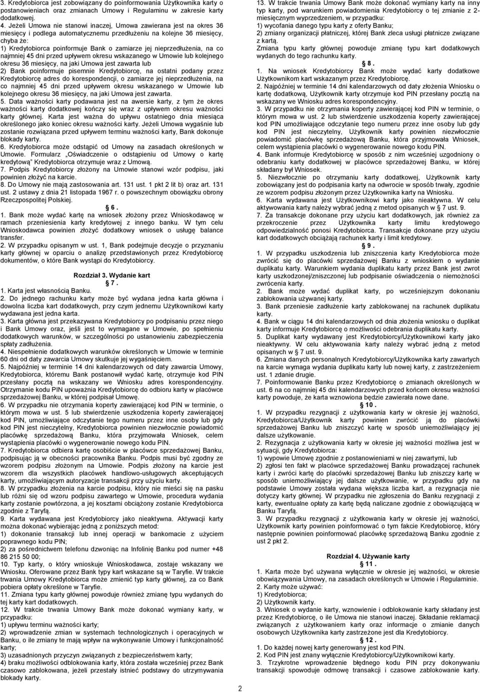 nieprzedłużenia, na co najmniej 45 dni przed upływem okresu wskazanego w Umowie lub kolejnego okresu 36 miesięcy, na jaki Umowa jest zawarta lub 2) Bank poinformuje pisemnie Kredytobiorcę, na ostatni