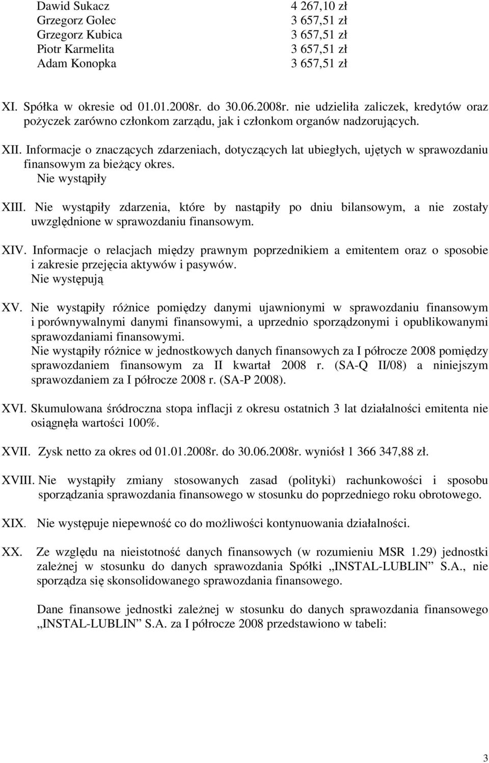 Informacje o znaczących zdarzeniach, dotyczących lat ubiegłych, ujętych w sprawozdaniu finansowym za bieŝący okres. Nie wystąpiły XIII.