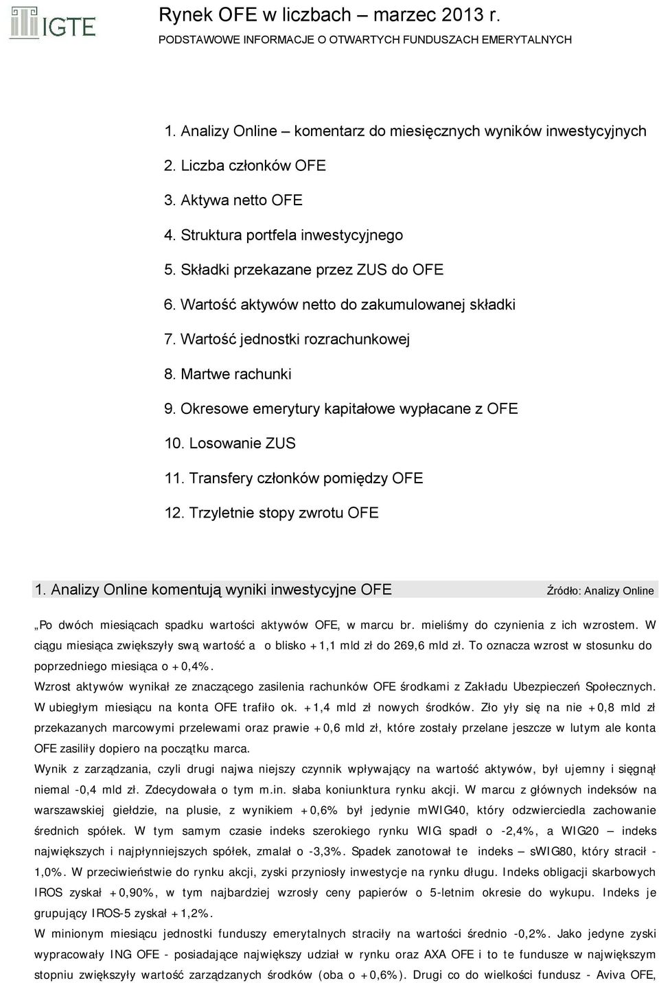 Okresowe emerytury kapitałowe wypłacane z OFE 10. Losowanie ZUS 11. Transfery członków pomiędzy OFE 12. Trzyletnie stopy zwrotu OFE 1.