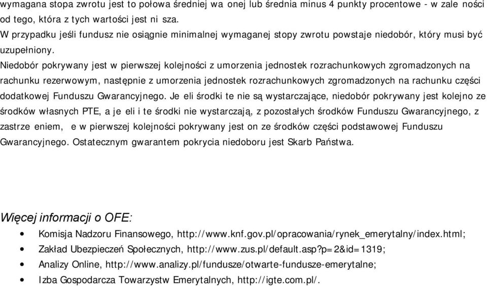 Niedobór pokrywany jest w pierwszej kolejności z umorzenia jednostek rozrachunkowych zgromadzonych na rachunku rezerwowym, następnie z umorzenia jednostek rozrachunkowych zgromadzonych na rachunku