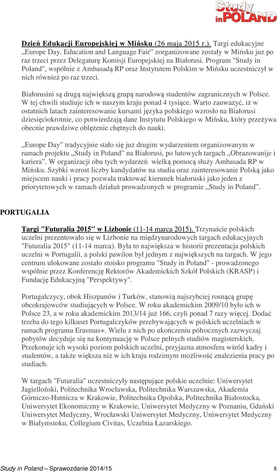 Program "Study in Poland", wspólnie z Ambasadą RP oraz Instytutem Polskim w Mińsku uczestniczył w nich również po raz trzeci.