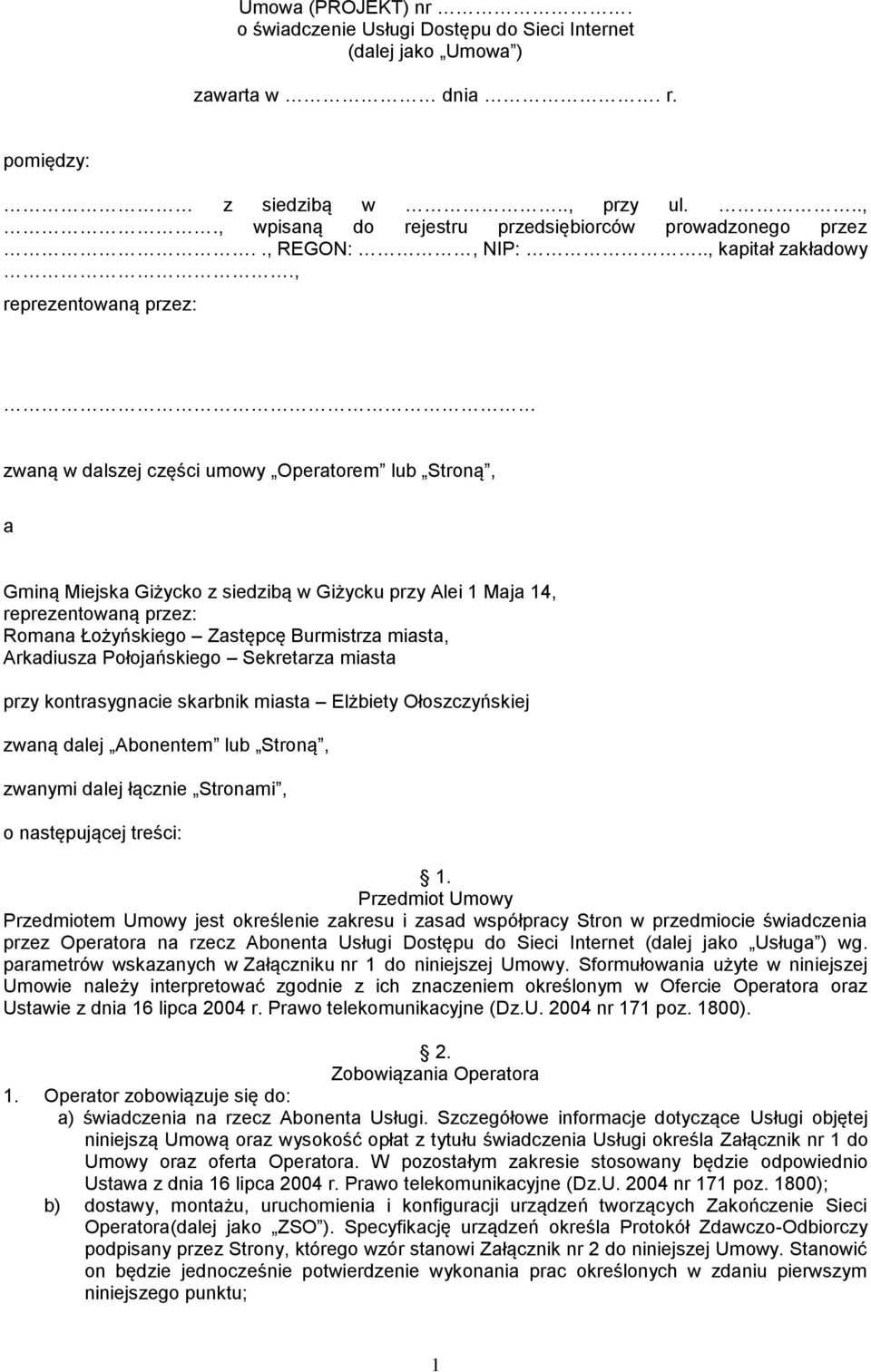 , reprezentowaną przez: zwaną w dalszej części umowy Operatorem lub Stroną, a Gminą Miejska Giżycko z siedzibą w Giżycku przy Alei 1 Maja 14, reprezentowaną przez: Romana Łożyńskiego Zastępcę